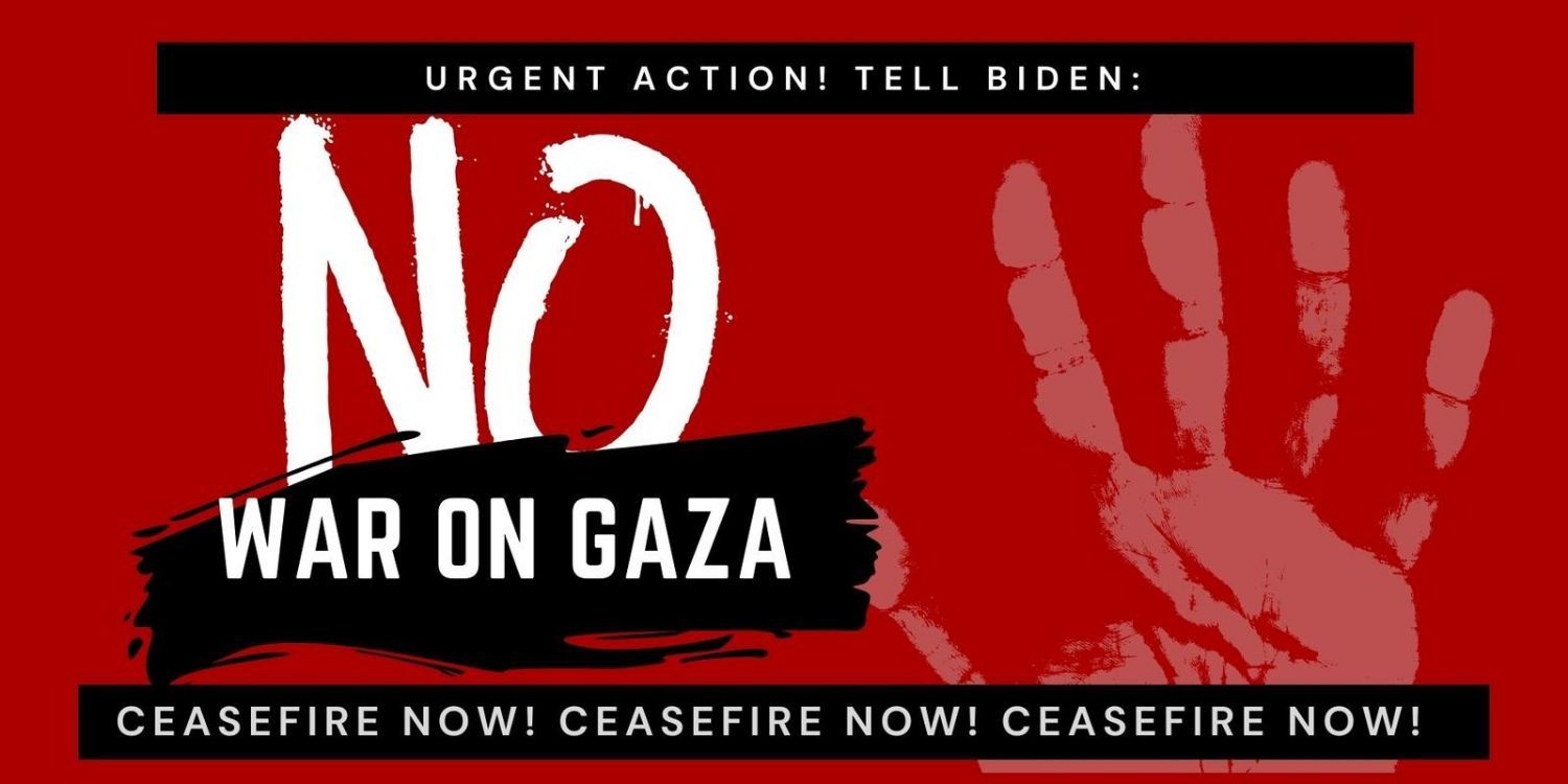 No War On Gaza! Cease Fire Now!